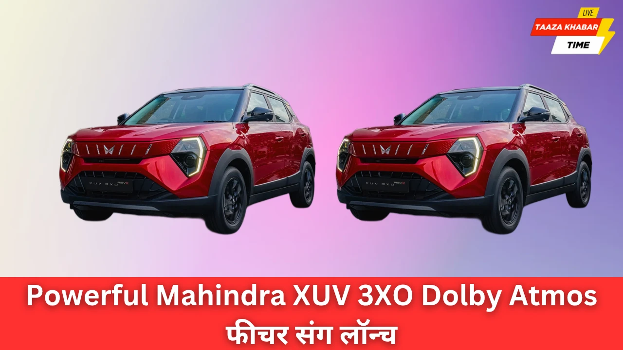 Powerful Mahindra XUV 3XO: अब Dolby Atmos टेक्नोलॉजी के साथ और भी खास