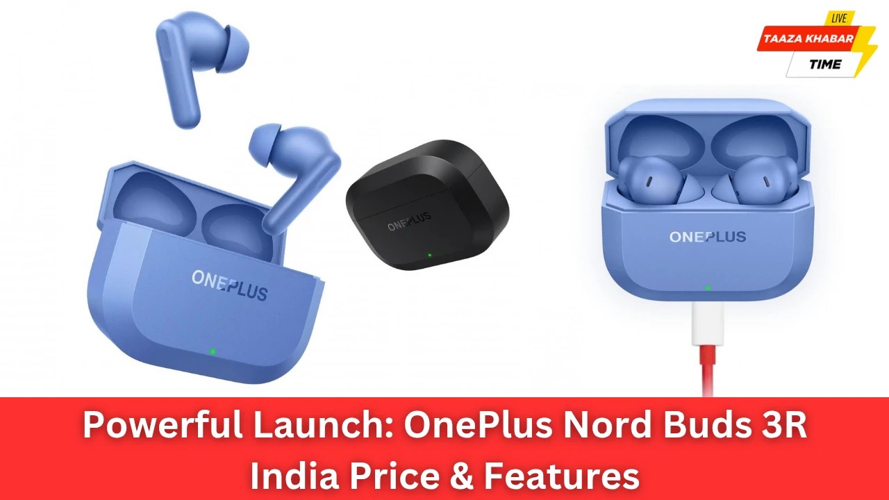 OnePlus Nord Buds 3R भारत में लॉन्च – दमदार बैटरी, शानदार फीचर्स और किफायती कीमत